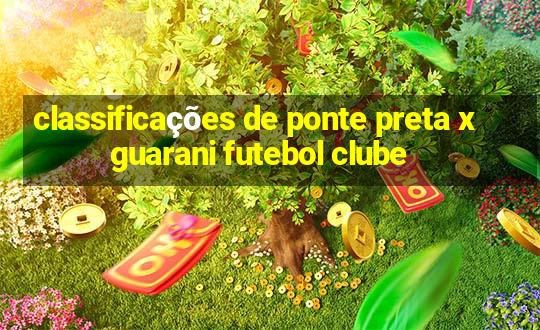 classificações de ponte preta x guarani futebol clube