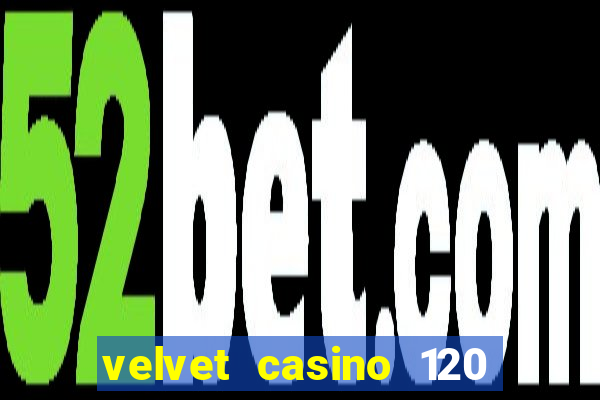 velvet casino 120 free spins copycat