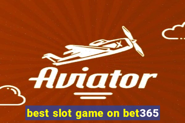 best slot game on bet365