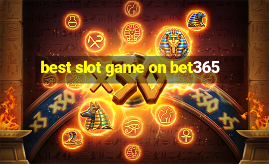 best slot game on bet365