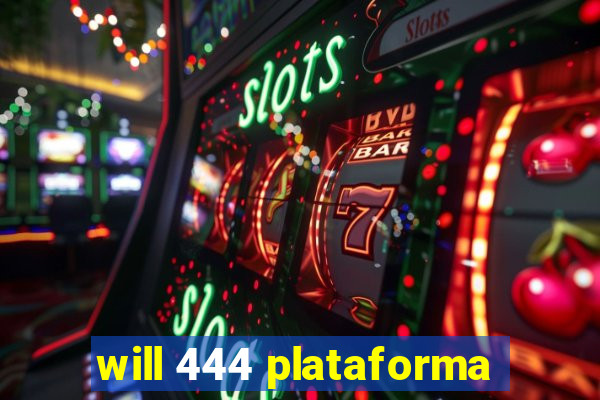 will 444 plataforma