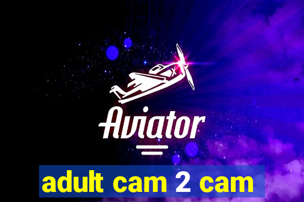 adult cam 2 cam