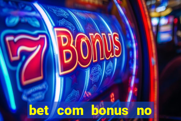 bet com bonus no cadastro sem deposito