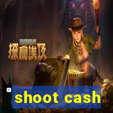 shoot cash