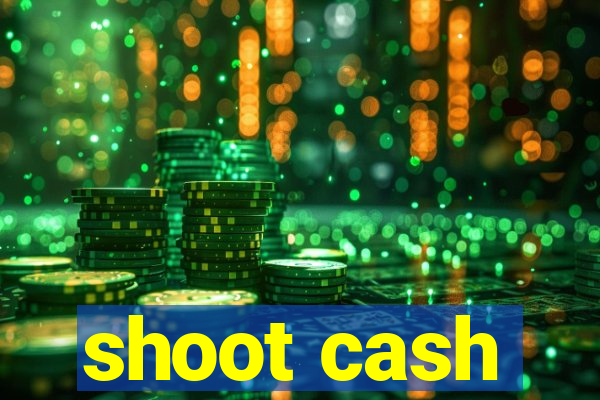 shoot cash