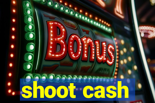 shoot cash