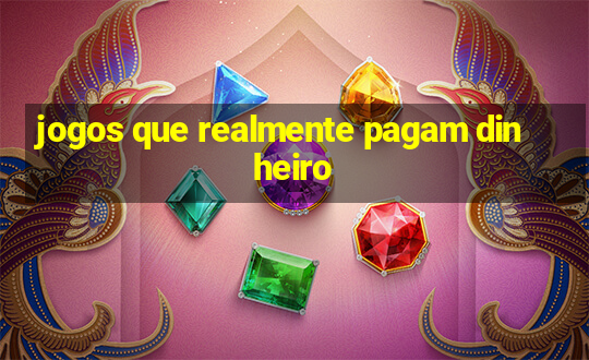 jogos que realmente pagam dinheiro