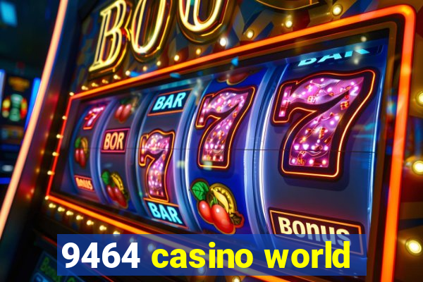 9464 casino world