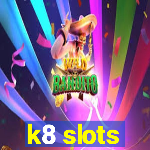 k8 slots