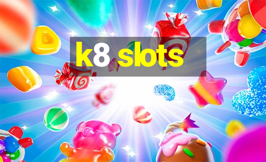 k8 slots