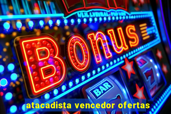 atacadista vencedor ofertas