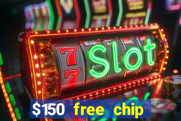 $150 free chip casinos 2023