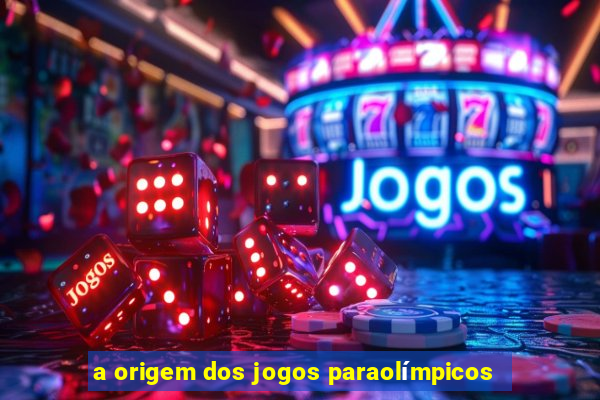 a origem dos jogos paraolímpicos