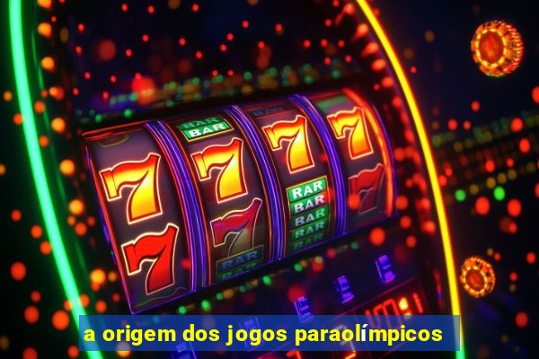 a origem dos jogos paraolímpicos