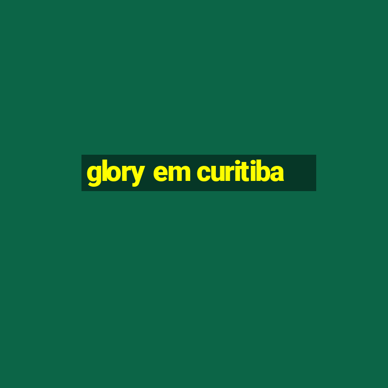 glory em curitiba