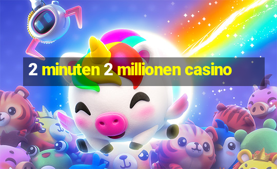 2 minuten 2 millionen casino