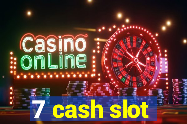 7 cash slot