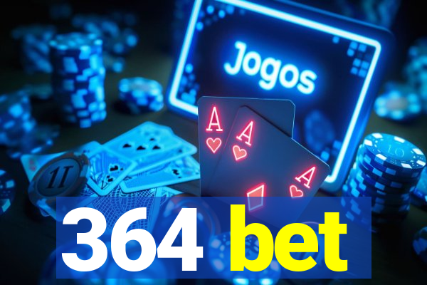 364 bet