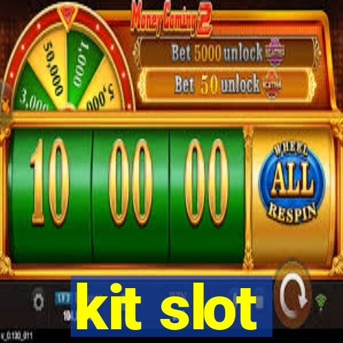 kit slot