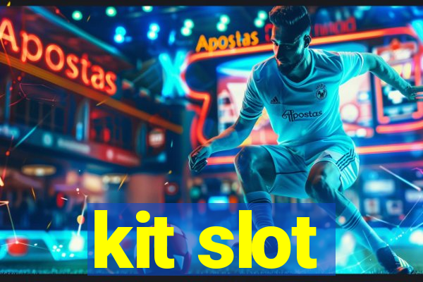 kit slot