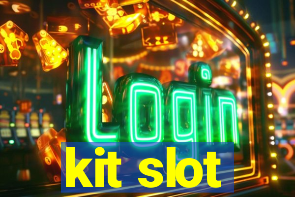 kit slot