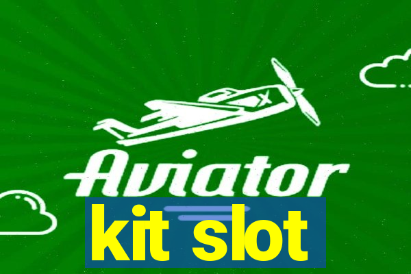 kit slot