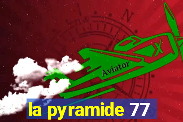 la pyramide 77