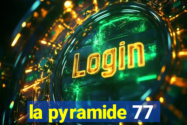 la pyramide 77