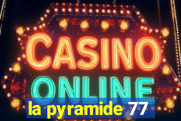 la pyramide 77