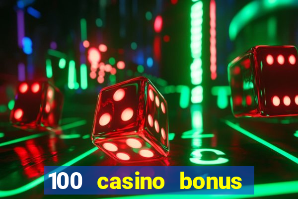 100 casino bonus all british casino