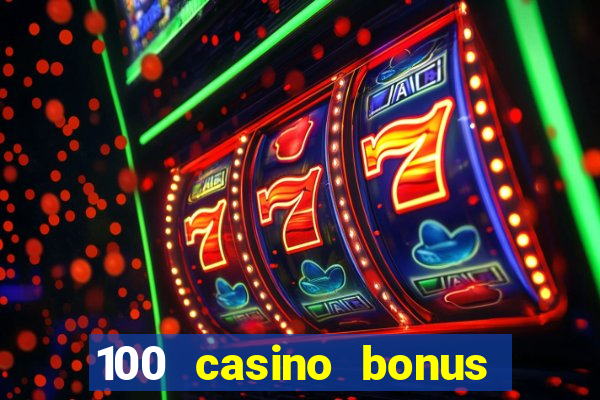 100 casino bonus all british casino