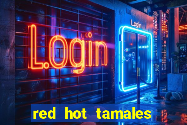 red hot tamales slot sites