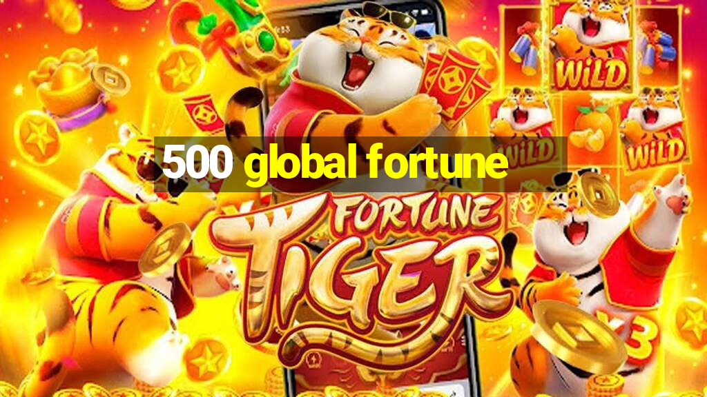 500 global fortune