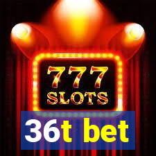 36t bet