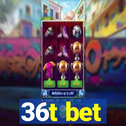 36t bet