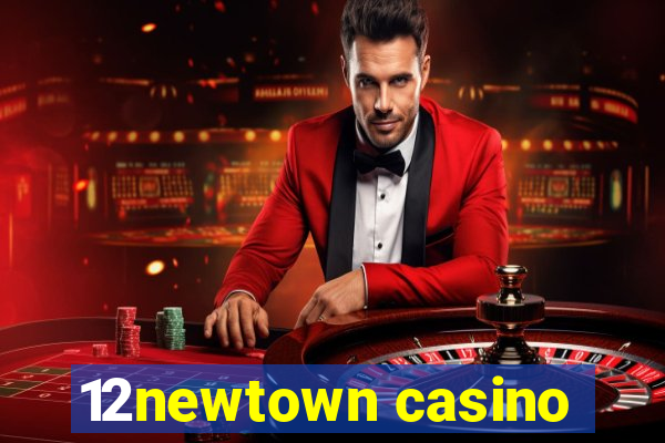 12newtown casino