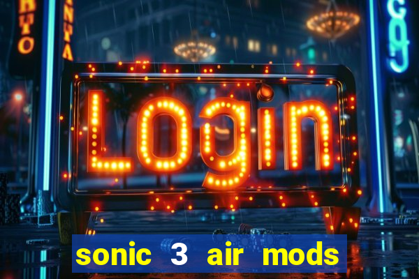 sonic 3 air mods extra slot unlimited