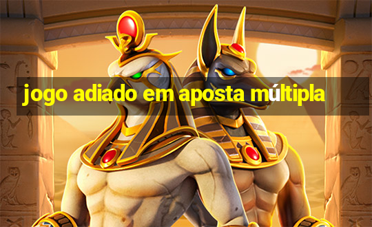 jogo adiado em aposta múltipla