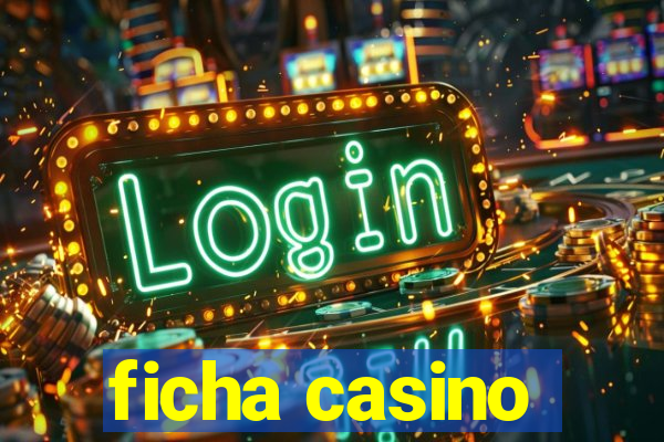 ficha casino