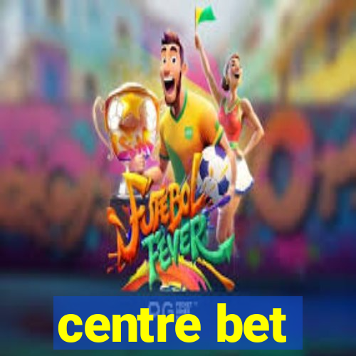 centre bet