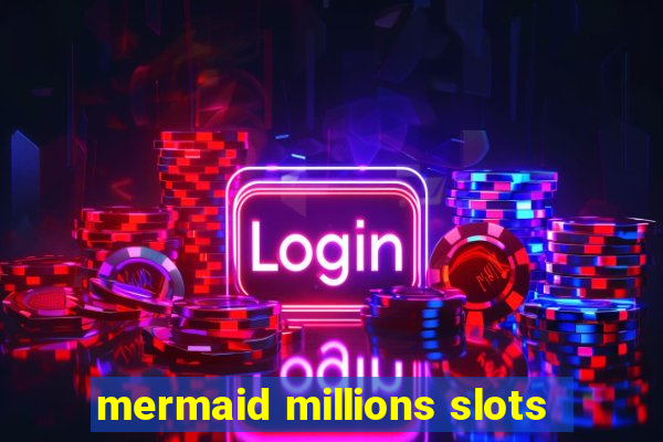 mermaid millions slots