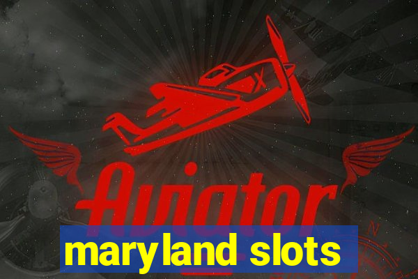 maryland slots