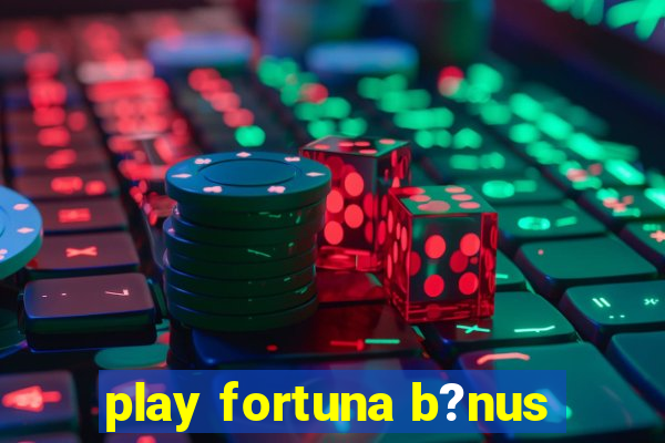 play fortuna b?nus