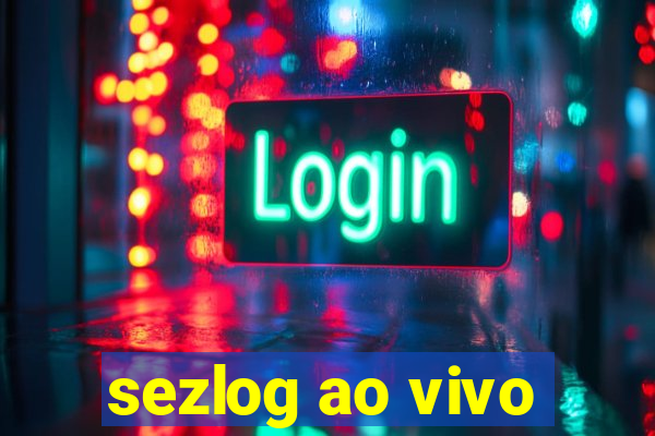 sezlog ao vivo