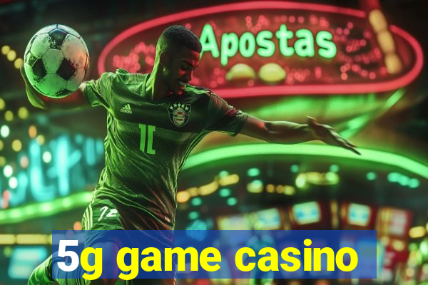 5g game casino