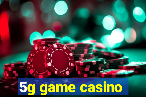 5g game casino