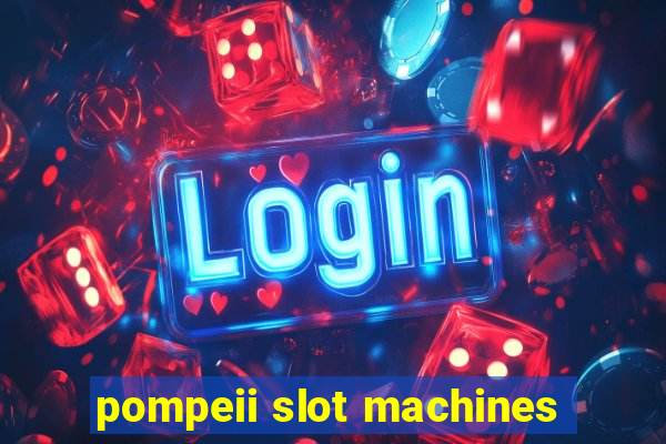 pompeii slot machines