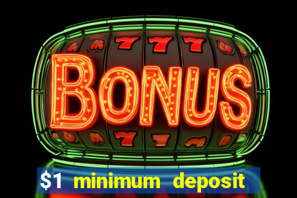 $1 minimum deposit microgaming casino