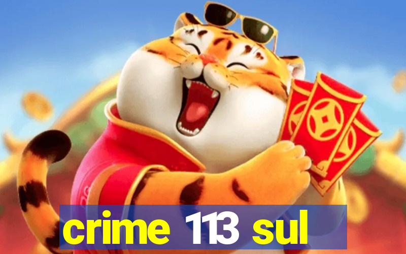 crime 113 sul