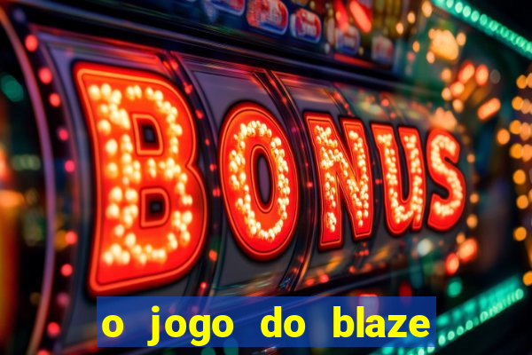 o jogo do blaze jogo do blaze